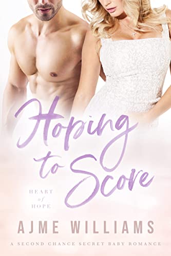Hoping to Score: A Second Chance Secret Baby Romance (Heart of Hope)