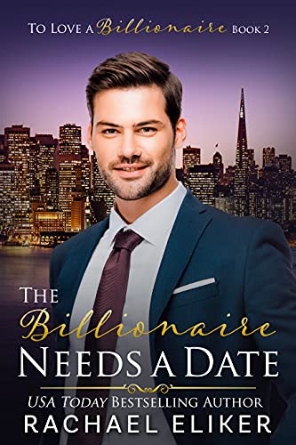 The Billionaire Needs a Date: A Sweet Second Chance Billionaire Romance (To Love a Billionaire Book 2)