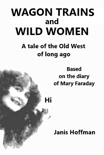 WAGON TRAINS and WILD WOMEN a tale of the Old West: of long ago