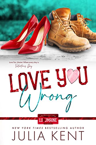 Love You Wrong: Friends to Lovers Office Romance Romantic Comedy Prequel (Love You, Maine)
