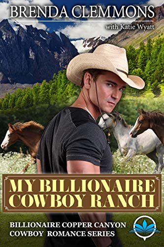 My Billionaire Cowboy Ranch: A Sweet Cowboy Novel (Billionaire Copper Canyon Cowboy Romance series Book 1)