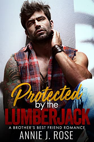 Protected by the Lumberjack: A Brother’s Best Friend Romance