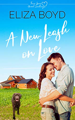 A New Leash on Love: A Clean Small Town Romance (True Love Animal Sanctuary Book 1)