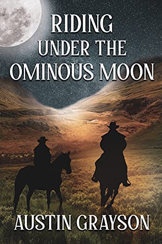 Riding Under the Ominous Moon: A Historical Western Adventure Book