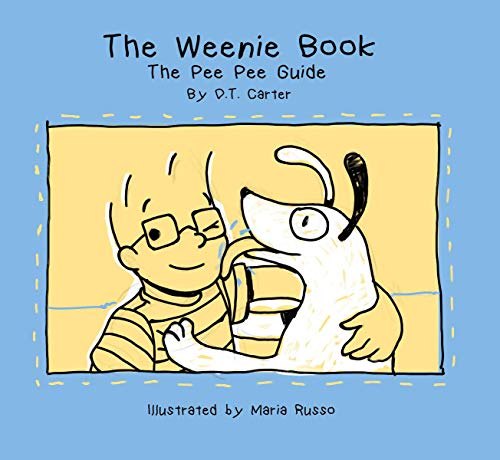 The Weenie Book: Train Your Son to Pee in the Potty: The Pee Pee Guide (The Weenie Book Series 2)