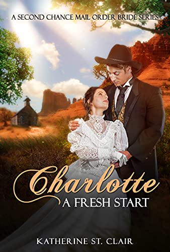 Charlotte A Fresh Start: Second chance Mail-Order Bride Series (Clean Historical Western Romance Books)