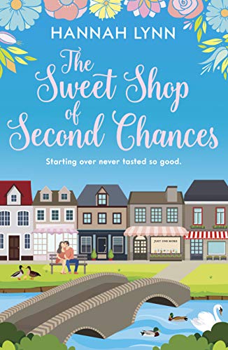 The Sweet Shop of Second Chances: A delightfully uplifting feel good romantic comedy (The Holly Berry Sweet Shop Series Book 1)