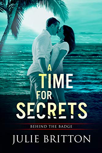 A Time for Secrets: Sweet and Clean Romantic Suspense (Behind the Badge Book 1)