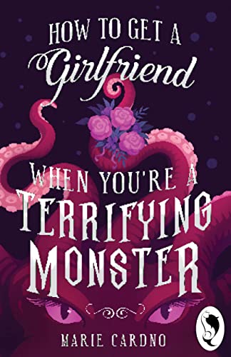 How to Get a Girlfriend (When You’re a Terrifying Monster) (Monster Girlfriend Book 1)