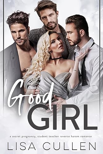 Good Girl: A Secret Pregnancy, Student Teacher Reverse Harem Romance (The Forbidden Reverse Harem Collection)