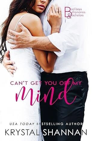 Can’t Get You Off My Mind: A Hot Romantic Comedy (Bad Boys, Billionaires & Bachelors Book 1)