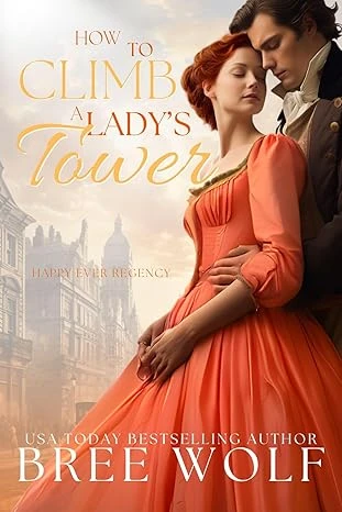 How to Climb a Lady’s Tower (Happy Ever Regency Book 3)