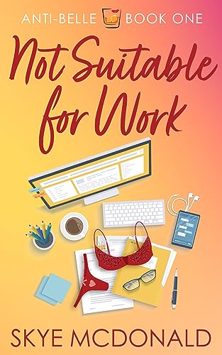 Not Suitable for Work: A Steamy, Rivals to Lovers, Office Romance (Anti-Belle Book 1)