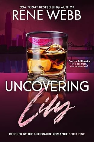 Uncovering Lily: A Billionaire Romantic Suspense (A Rescued by the Billionaire Romance Series Book 1)