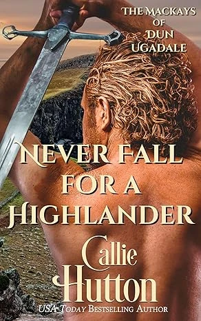 Never Fall for a Highlander: The Mackays of Dun Ugadale