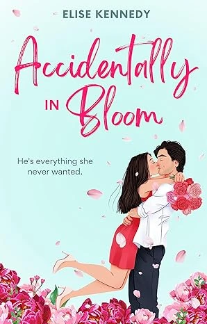 Accidentally in Bloom: An Enemies-to-Lovers, Reverse Grumpy Sunshine, Small-town Spicy RomCom (Love in Fairwick Falls Book 1)