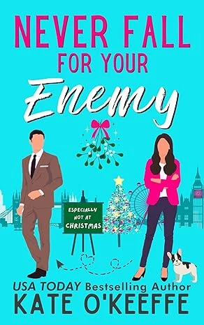 Never Fall for Your Enemy (especially not at Christmas): A Sweet Enemies to Lovers Rom Com (It’s Complicated Book 2)