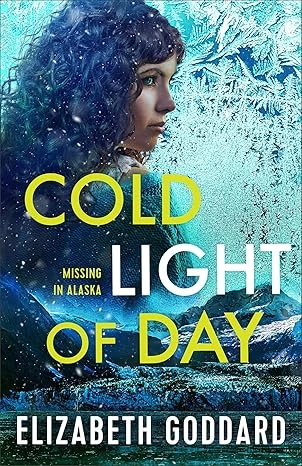 Cold Light of Day (Missing in Alaska Book #1): (A Contemporary Christian Romantic Suspense Thriller Set in Alaska)