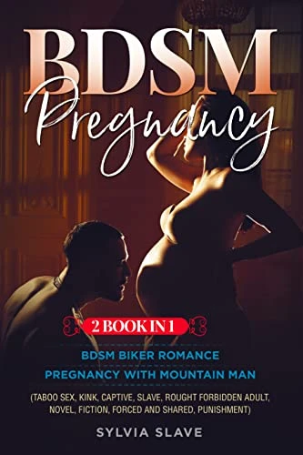 BDSM Pregnancy (2 Book in 1): BIKER ROMANCE – PREGNANCY WITH MOUNTAIN MAN (Taboo Sex, Kink, Captive, Slave, Rought Forbidden Adult, Fiction, Forced and Shared, Punishment) (Erotic Sex Boundle)