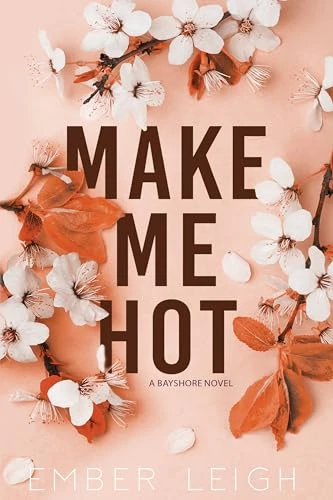 Make Me Hot: a friends-to-lovers rom-com (Bayshore Book 5)