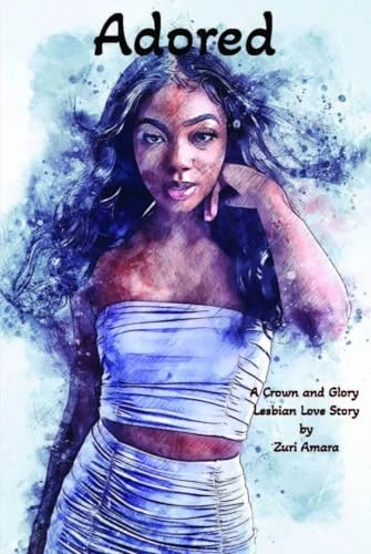 Adored: A Crown and Glory Lesbian Love Story (Crown and Glory: Lesbian Love Stories of the Black Women of Crown and Glory Natural Hair Salon)