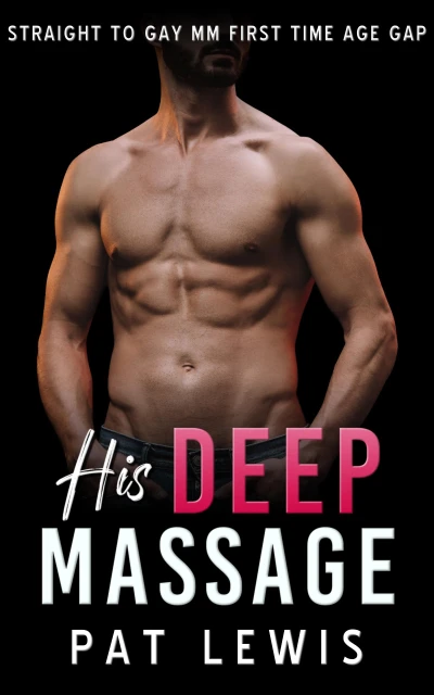 His Deep Massage: Straight to Gay MM First Time Age Gap (Massaged Gay)