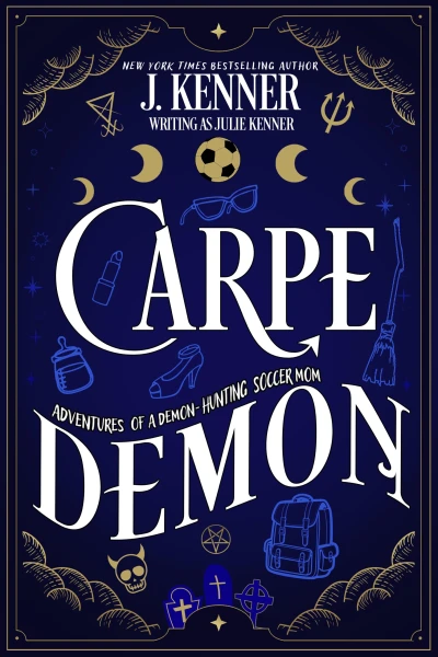 Carpe Demon (Demon-Hunting Soccer Mom Book 1)