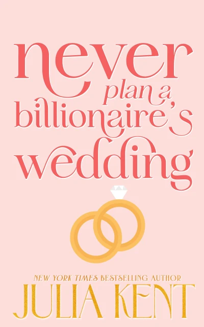 Never Plan a Billionaire’s Wedding (Whatever It Takes Book 1)