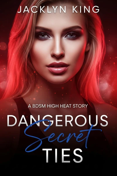 Dangerous Secret Ties: A BDSM High Heat Novella (The Queen’s Dominion BDSM)