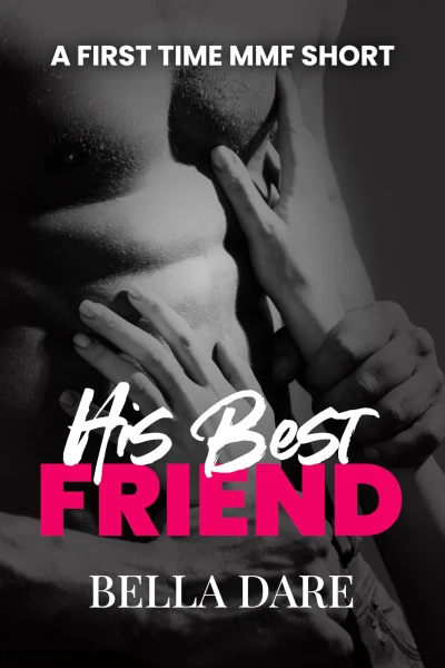 His Best Friend: A First Time MMF Short (Filthy Fantasies)