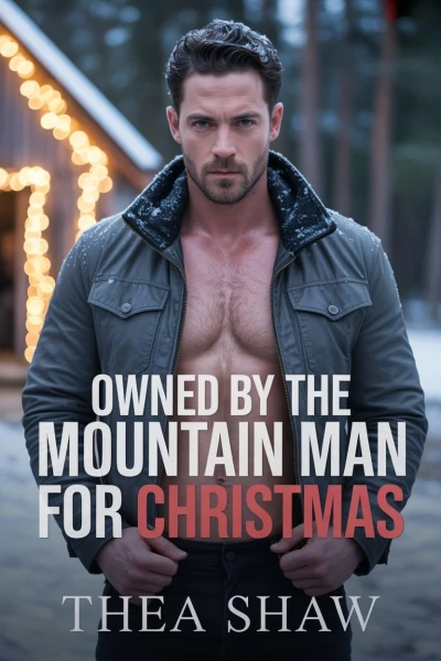 Owned By The Mountain Man For Christmas: A Mountain Man Forced Proximity Romance (Rocky Ridge Holidays)