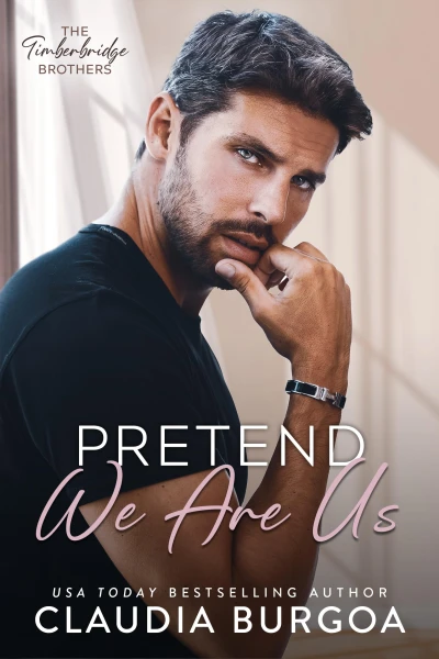 Pretend We Are Us (The Timberbridge Brothers Book 1)