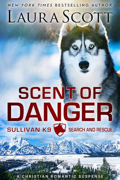 Scent of Danger: A Christian Romantic Suspense (Sullivan K9 Search and Rescue Book 1)