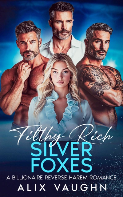 Filthy Rich Silver Foxes: A Billionaire Reverse Harem Romance (Filthy Rich Harems)