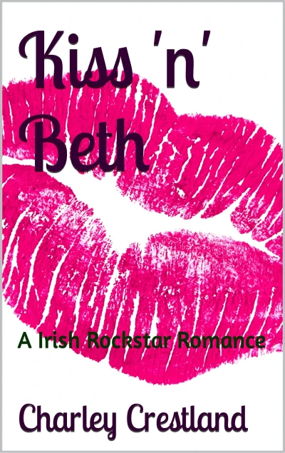 Kiss ‘n’ Beth: A Irish Rockstar Romance (A Rockstar Romance Book Series 2)