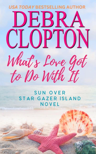 What’s Love Got To Do With It (Sun Over Star Gazer Island Book 1)
